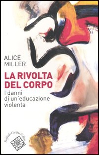 La rivolta del corpo. I danni di un'educazione violenta - Librerie.coop