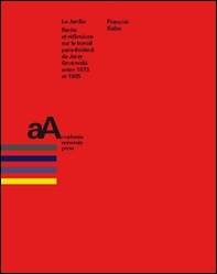 Le jardin. Récits et réflexions sur le travail para-théâtral de Jerzy Grotowski entre 1973 et 1985 - Librerie.coop Le jardin. Récits et réflexions sur le travail para-théâtral de Jerzy Grotowski entre 1973 et 1985 - Librerie.coop