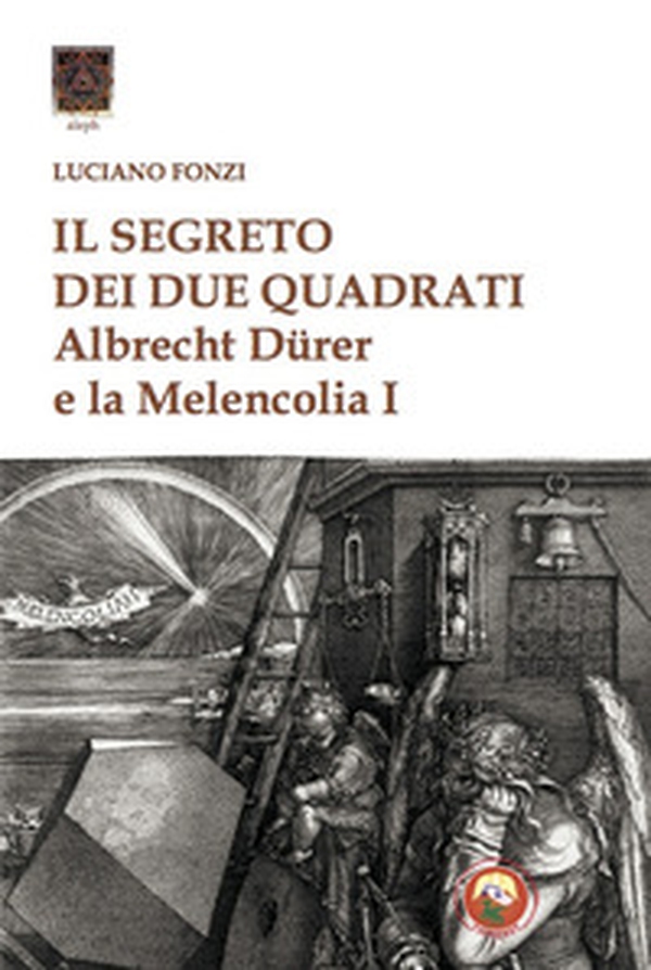 Il segreto dei due quadrati. Albrecht Dürer e la «Melencolia I» - Librerie.coop Il segreto dei due quadrati. Albrecht Dürer e la «Melencolia I» - Librerie.coop