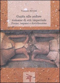 Guida alle anfore romane di età imperiale. Forme, impasti e distribuzione - Librerie.coop