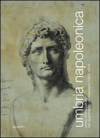 Umbria napoleonica. Storia, arte e cultura nel dipartimento del Trasimeno (1809-1814) - Librerie.coop