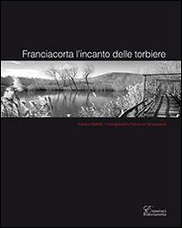 Franciacorta l'incanto delle torbiere - Librerie.coop Franciacorta l'incanto delle torbiere - Librerie.coop