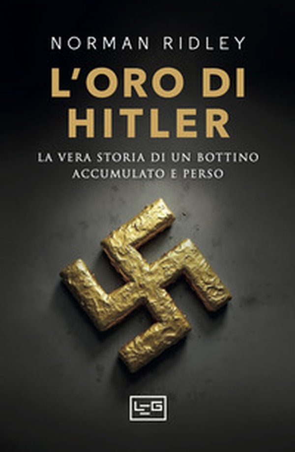 L'oro di Hitler. La vera storia di un bottino accumulato e perso - Librerie.coop L'oro di Hitler. La vera storia di un bottino accumulato e perso - Librerie.coop