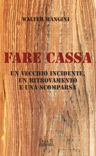 Fare cassa. Un vecchio incidente, un ritrovamento e una scomparsa - Librerie.coop