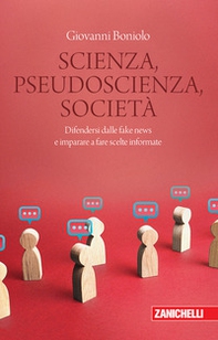 Scienza, pseudoscienza, società. Difendersi dalle fake news e imparare a fare scelte informate - Librerie.coop