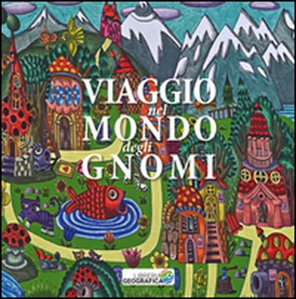 Viaggio nel mondo degli gnomi - Librerie.coop Viaggio nel mondo degli gnomi - Librerie.coop
