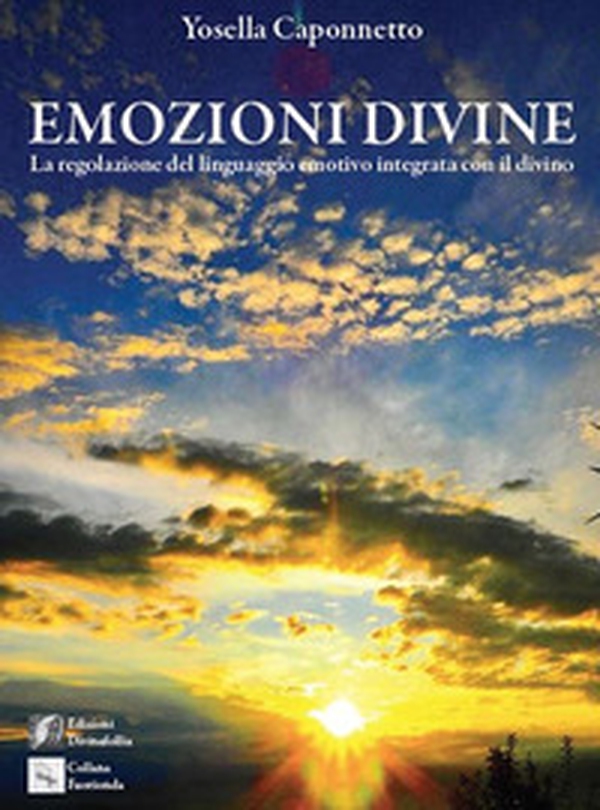 Emozioni divine. (La regolazione del linguaggio emotivo integrata con il divino) - Librerie.coop Emozioni divine. (La regolazione del linguaggio emotivo integrata con il divino) - Librerie.coop
