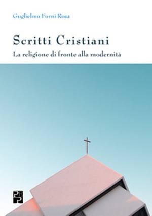 Scritti cristiani. La religione di fronte alla modernità - Librerie.coop