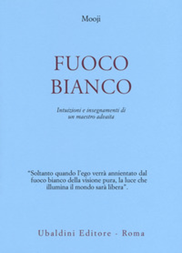 Fuoco bianco. Intuizioni e insegnamenti di un maestro advaita - Librerie.coop Fuoco bianco. Intuizioni e insegnamenti di un maestro advaita - Librerie.coop