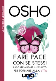 Fare pace con se stessi. Lasciare andare il passato per tornare alla vita - Librerie.coop