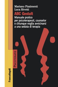 ABC Gestalt. Manuale pratico per psicoterapeuti, counselor e chiunque voglia avvicinarsi a una seduta di terapia - Librerie.coop