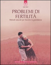 Problemi di fertilità. Metodi naturali per favorire la gravidanza - Librerie.coop