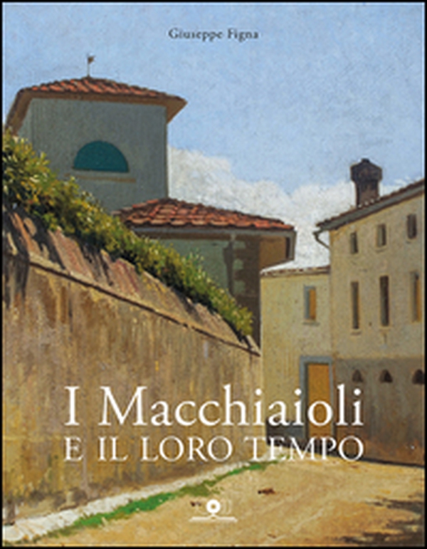 I Macchiaioli e il loro tempo. Opere e vita degli artisti del Caffè Michelangelo - Librerie.coop
