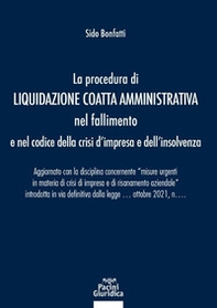 La procedura di liquidazione coatta amministrativa nel fallimento e nel Codice della Crisi d'Impresa e dell'Insolvenza. Aggiornato con la disciplina concernente «misure urgenti in materia di crisi di impresa e di risanamento aziendale» introdotta in via d - Librerie.coop