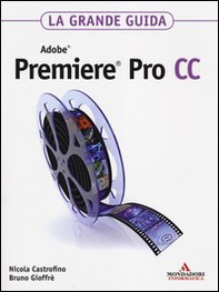 Adobe Premiere Pro CC. La grande guida - Librerie.coop