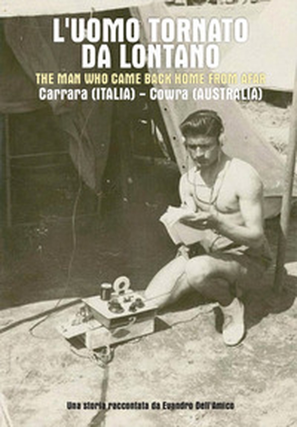 L'uomo tornato da lontano-The man who came back home from afar. Carrara (Italia)-Cowra (Australia) - Librerie.coop