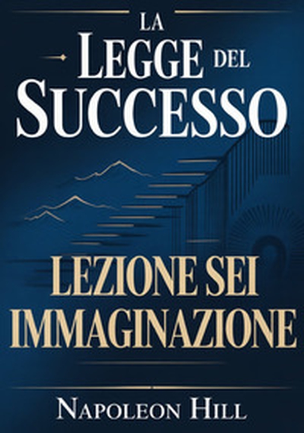 La legge del successo. Lezione 6. Immaginazione - Librerie.coop