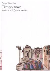 Tempo novo. Venezia e il Quattrocento - Librerie.coop Tempo novo. Venezia e il Quattrocento - Librerie.coop