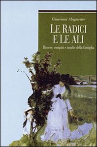 Le radici e le ali. Risorse, compiti e insidie della famiglia - Librerie.coop Le radici e le ali. Risorse, compiti e insidie della famiglia - Librerie.coop