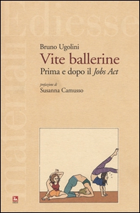 Vite ballerine. Prima e dopo il jobs act - Librerie.coop
