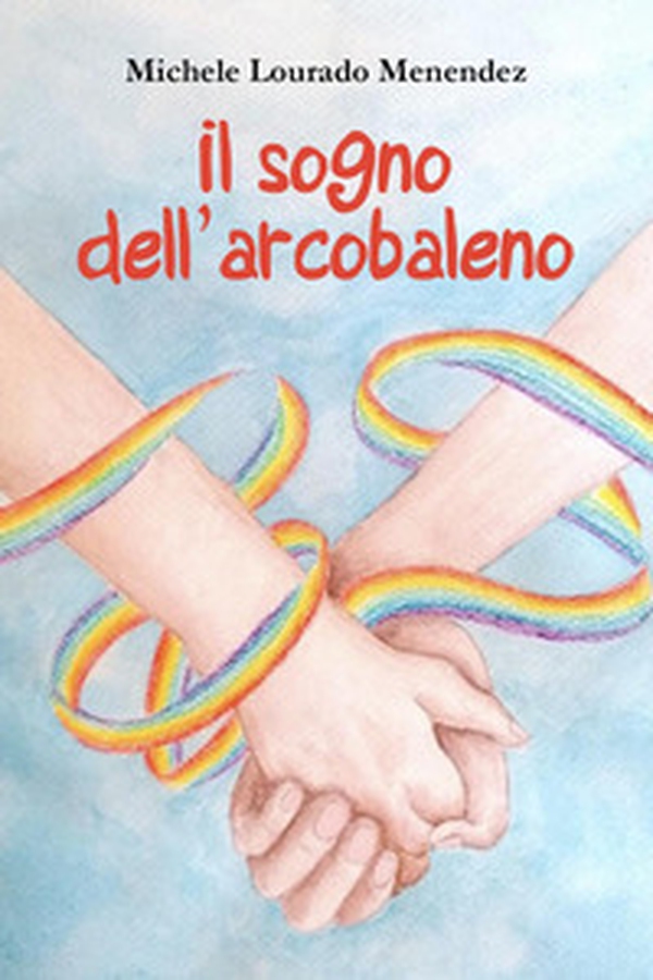 Il sogno dell'arcobaleno - Librerie.coop Il sogno dell'arcobaleno - Librerie.coop