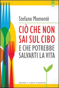 Ciò che non sai sul cibo e che potrebbe salvarti la vita - Librerie.coop Ciò che non sai sul cibo e che potrebbe salvarti la vita - Librerie.coop