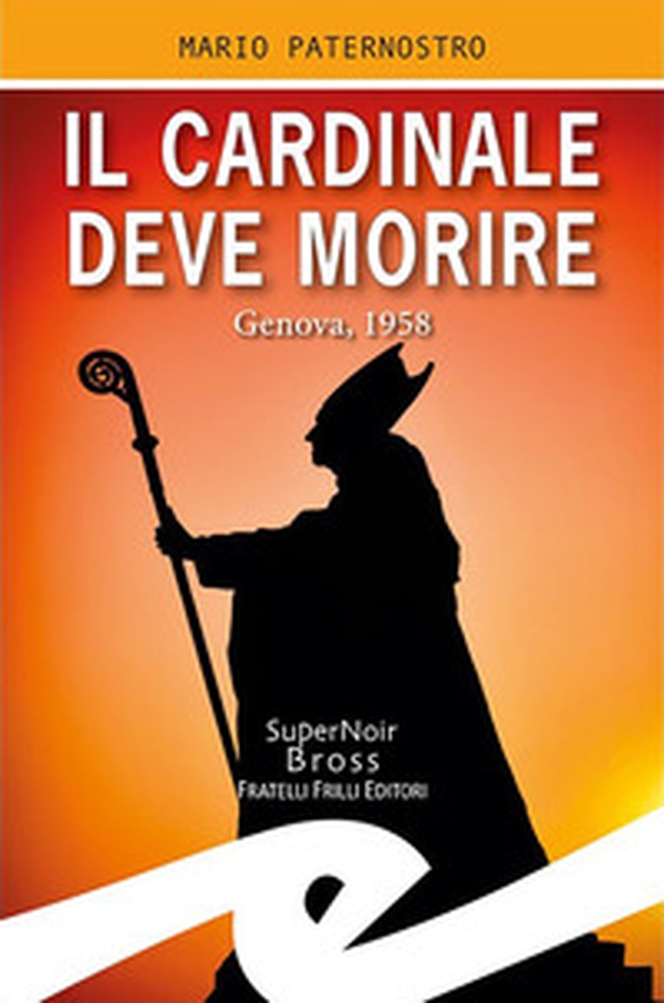 Il cardinale deve morire. Genova, 1958 - Librerie.coop Il cardinale deve morire. Genova, 1958 - Librerie.coop