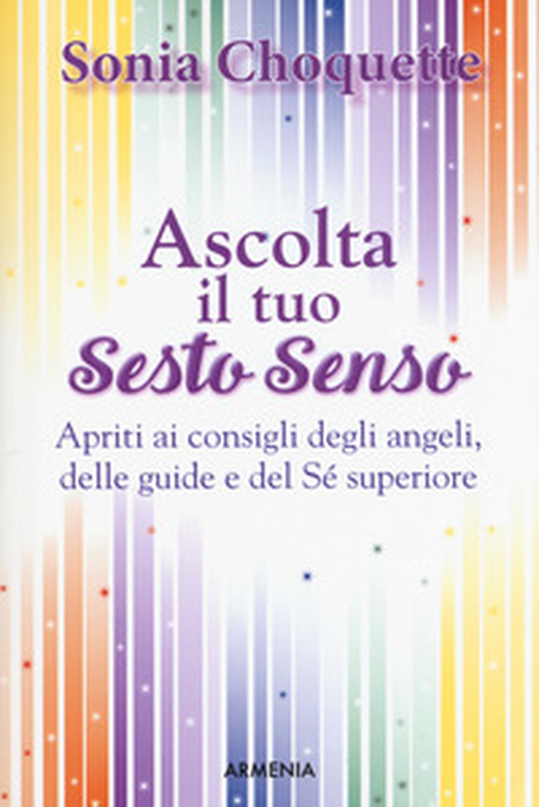 Ascolta il tuo sesto senso. Apriti ai consigli degli angeli, delle guide e del sé superiore - Librerie.coop Ascolta il tuo sesto senso. Apriti ai consigli degli angeli, delle guide e del sé superiore - Librerie.coop