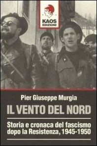 Il vento del nord. Storia e cronaca del fascismo dopo la Resistenza, 1945-1950 - Librerie.coop
