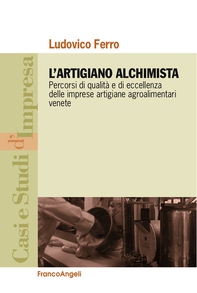 L'artigiano alchimista. Percorsi di qualità e di eccellenza delle imprese artigiane agroalimentari venete - Librerie.coop L'artigiano alchimista. Percorsi di qualità e di eccellenza delle imprese artigiane agroalimentari venete - Librerie.coop