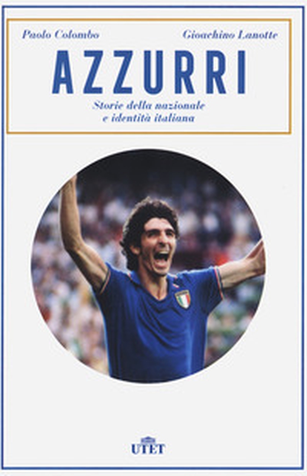 Azzurri. Storie della nazionale e identità italiana - Librerie.coop Azzurri. Storie della nazionale e identità italiana - Librerie.coop