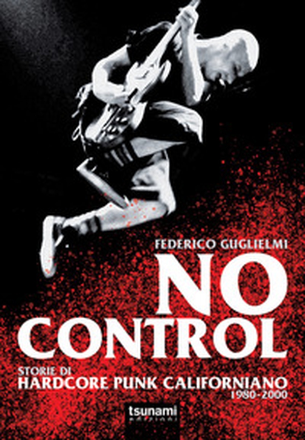 No control. Storie di hardcore punk californiano 1980-2000 - Librerie.coop No control. Storie di hardcore punk californiano 1980-2000 - Librerie.coop