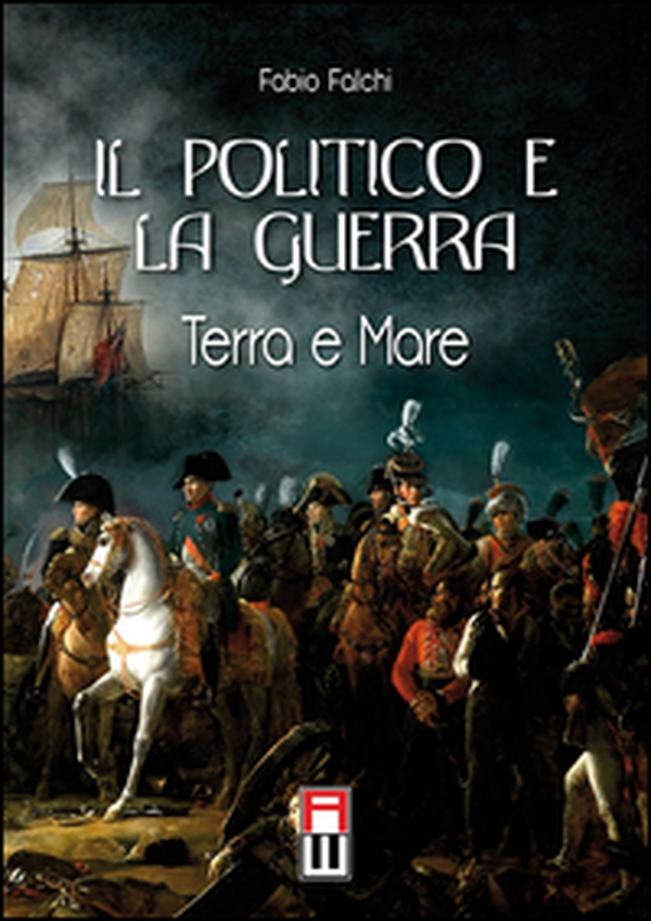 Il politico e la guerra. Terra e mare - Librerie.coop