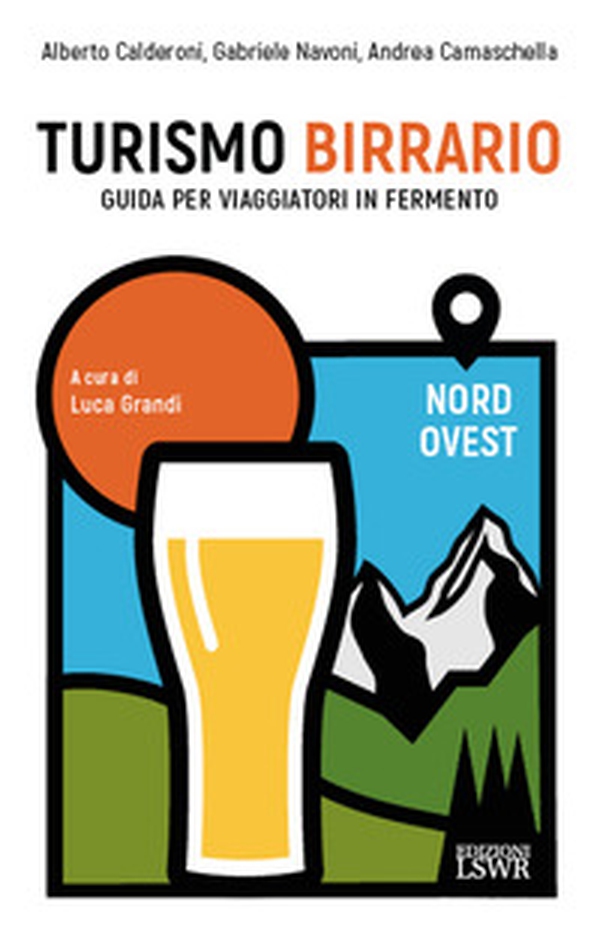 Turismo birrario. Guida per viaggiatori in fermento. Nord Ovest - Librerie.coop Turismo birrario. Guida per viaggiatori in fermento. Nord Ovest - Librerie.coop
