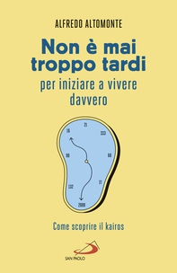 Non è mai troppo tardi per iniziare a vivere davvero - Librerie.coop
