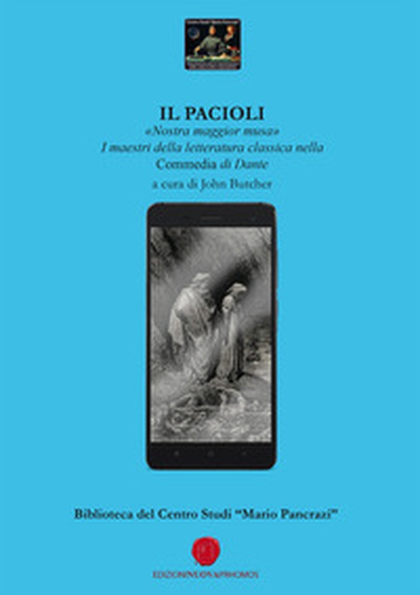 Il Pacioli. «Nostra maggior musa». I maestri della letteratura classica nella Commedia di Dante - Librerie.coop Il Pacioli. «Nostra maggior musa». I maestri della letteratura classica nella Commedia di Dante - Librerie.coop