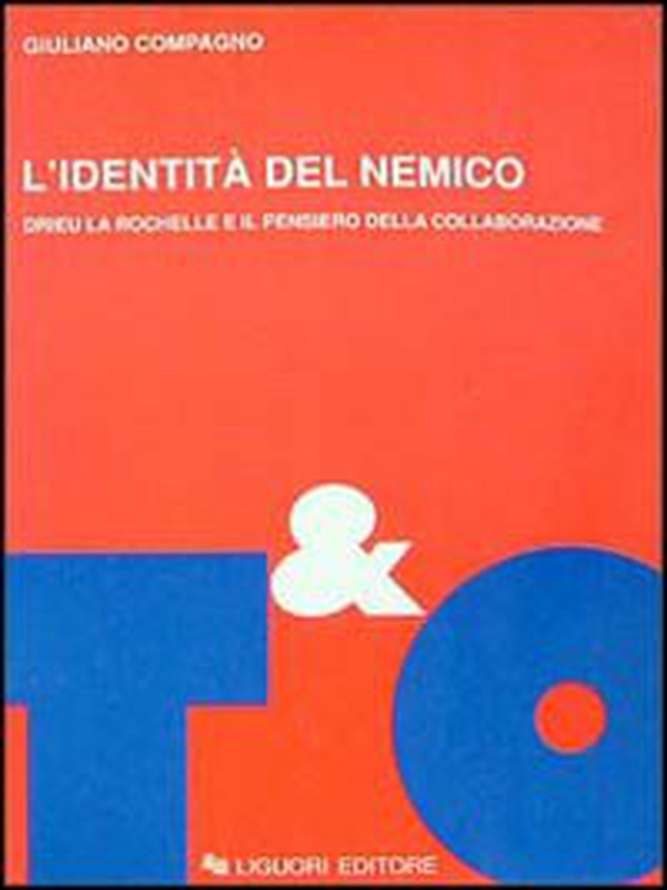 L'identità del nemico. Drieu La Rochelle e il pensiero della collaborazione - Librerie.coop