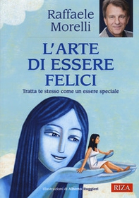 L'arte di essere felici. Tratta te stesso come un essere speciale - Librerie.coop