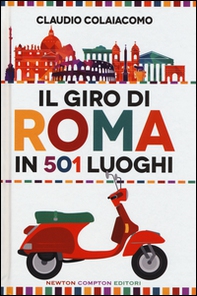 Il giro di Roma in 501 luoghi. La città come non l'avete mai vista - Librerie.coop