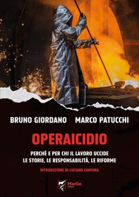 Operaicidio. Perché e per chi il lavoro uccide. Le storie, le responsabilità, le riforme - Librerie.coop