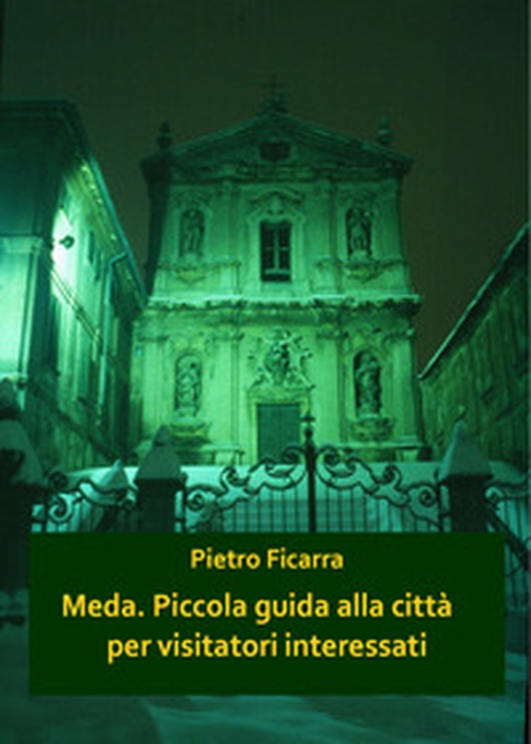 Meda. Piccola guida alla città per visitatori interessati - Librerie.coop Meda. Piccola guida alla città per visitatori interessati - Librerie.coop
