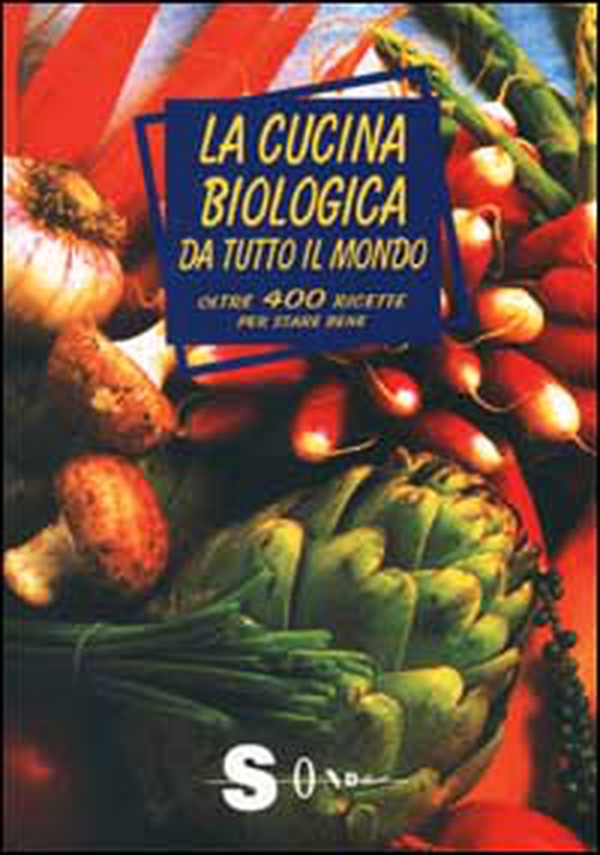 La cucina biologica da tutto il mondo. Oltre 400 ricette per stare bene - Librerie.coop La cucina biologica da tutto il mondo. Oltre 400 ricette per stare bene - Librerie.coop