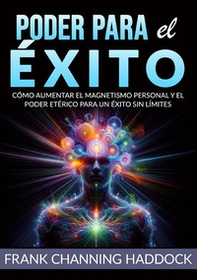 Poder para el éxito. Cómo aumentar el magnetismo personal y el poder etérico para un éxito sin límites - Librerie.coop Poder para el éxito. Cómo aumentar el magnetismo personal y el poder etérico para un éxito sin límites - Librerie.coop