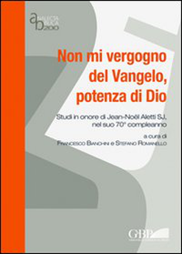 Non mi vergogno del Vangelo, potenza di Dio. Studi in onore di Jean-Noël Aletti SJ, nel suo 70° compleanno - Librerie.coop Non mi vergogno del Vangelo, potenza di Dio. Studi in onore di Jean-Noël Aletti SJ, nel suo 70° compleanno - Librerie.coop