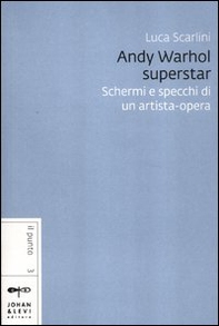 Andy Warhol superstar. Schermi e specchi di un artista-opera - Librerie.coop Andy Warhol superstar. Schermi e specchi di un artista-opera - Librerie.coop