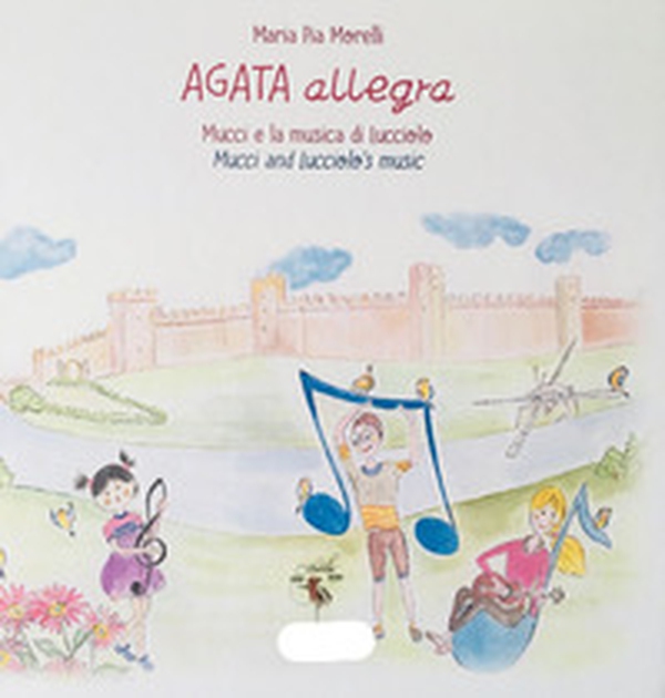 Agata allegra Mucci e la musica di Lucciolo. Ediz. italiana e inglese - Librerie.coop Agata allegra Mucci e la musica di Lucciolo. Ediz. italiana e inglese - Librerie.coop
