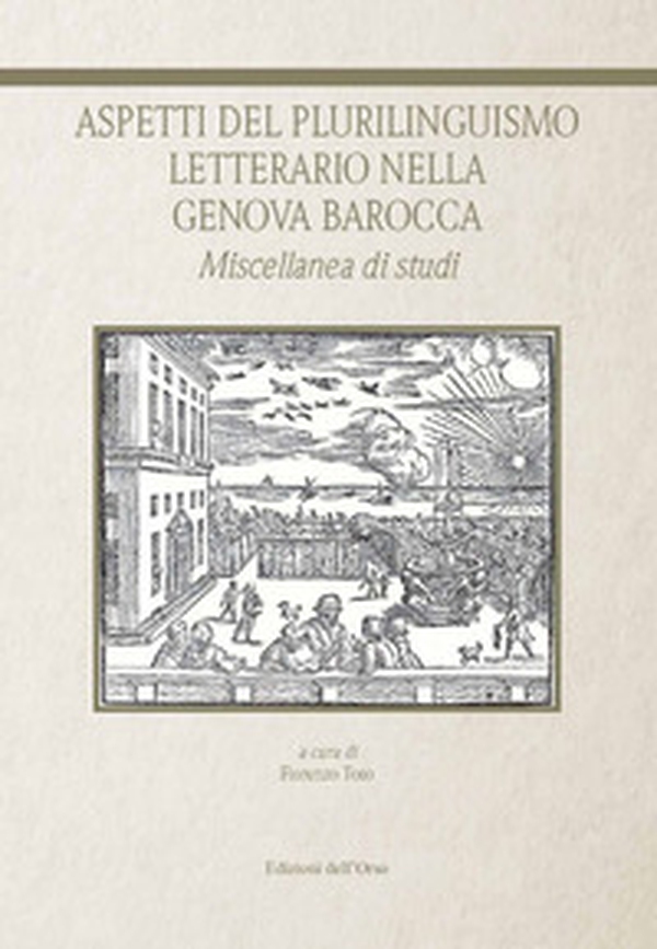 Aspetti del plurilinguismo letterario nella Genova barocca. Miscellanea di studi - Librerie.coop Aspetti del plurilinguismo letterario nella Genova barocca. Miscellanea di studi - Librerie.coop
