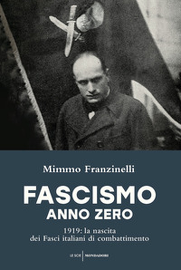 Fascismo anno zero. 1919: la nascita dei Fasci italiani di combattimento - Librerie.coop Fascismo anno zero. 1919: la nascita dei Fasci italiani di combattimento - Librerie.coop