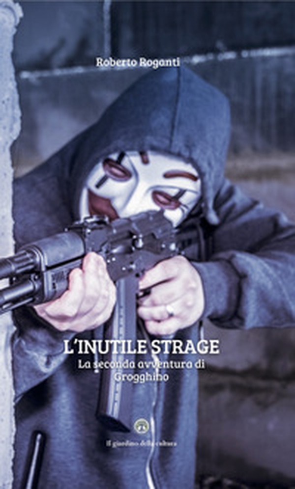 L'inutile strage. La seconda avventura di Grogghino - Librerie.coop L'inutile strage. La seconda avventura di Grogghino - Librerie.coop