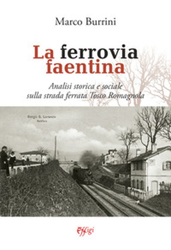 La ferrovia faentina - Librerie.coop La ferrovia faentina - Librerie.coop